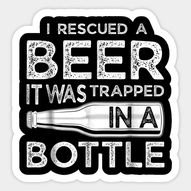 I Rescued a Beer Funny Trapped in a Bottle Gift Tee Sticker by easleyzzi